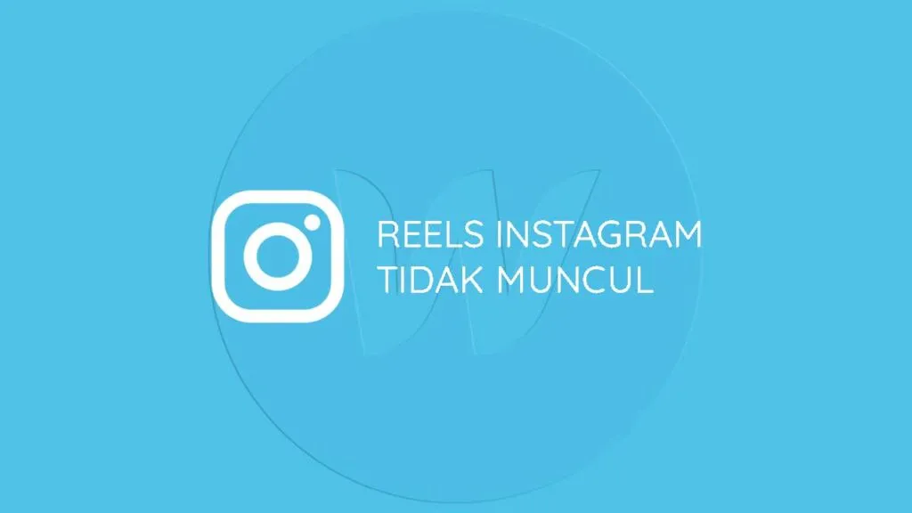 Cara Mengatasi Reels Instagram Tidak Muncul